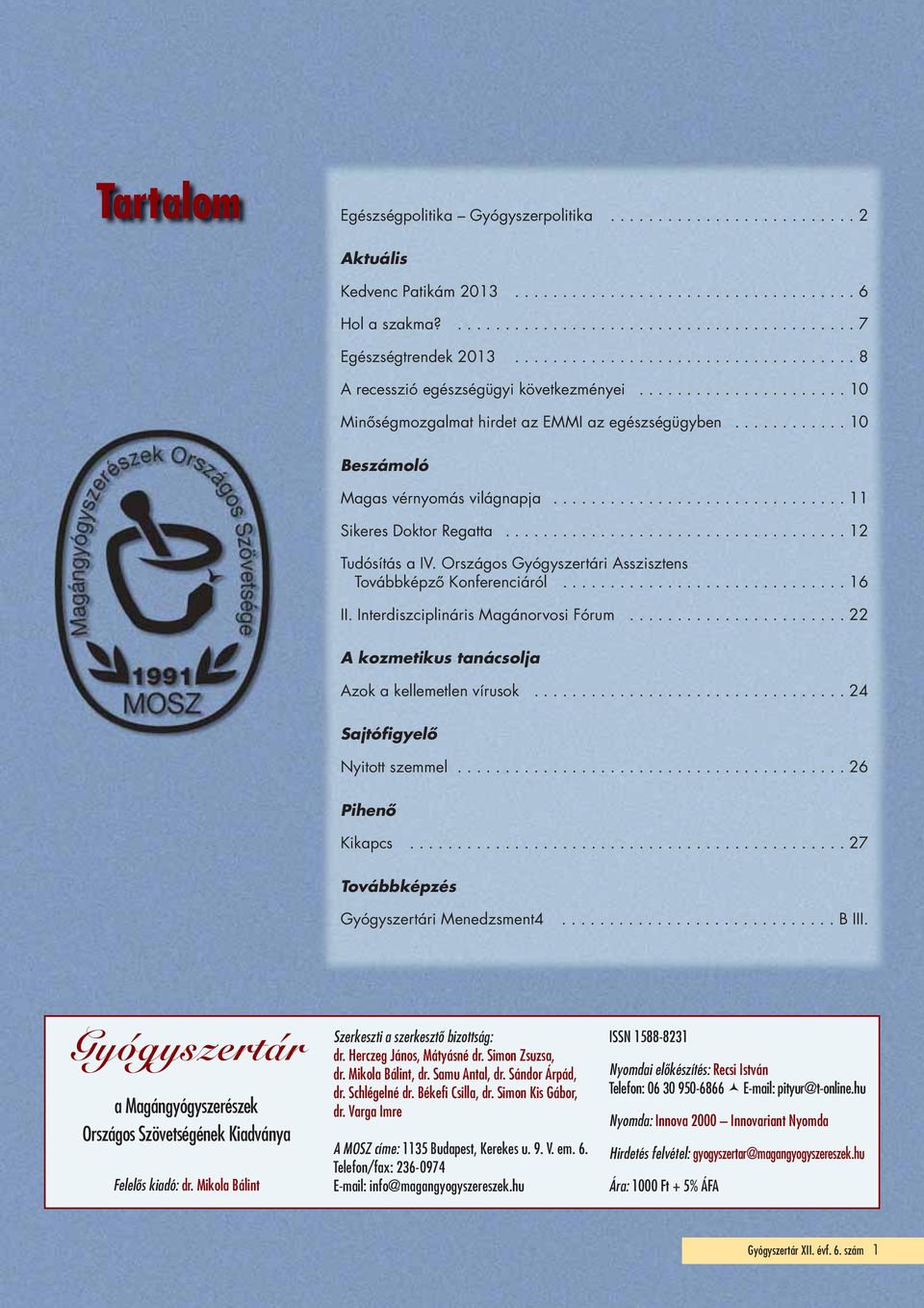 .............................. 11 Sikeres Doktor Regatta.................................... 12 Tudósítás a IV. Országos Gyógyszertári Asszisztens Továbbképző Konferenciáról.............................. 16 II.