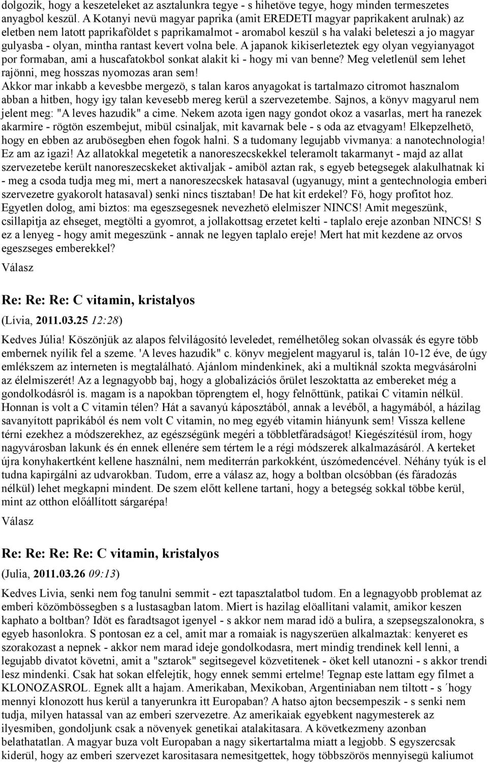 mintha rantast kevert volna bele. A japanok kikiserleteztek egy olyan vegyianyagot por formaban, ami a huscafatokbol sonkat alakit ki - hogy mi van benne?