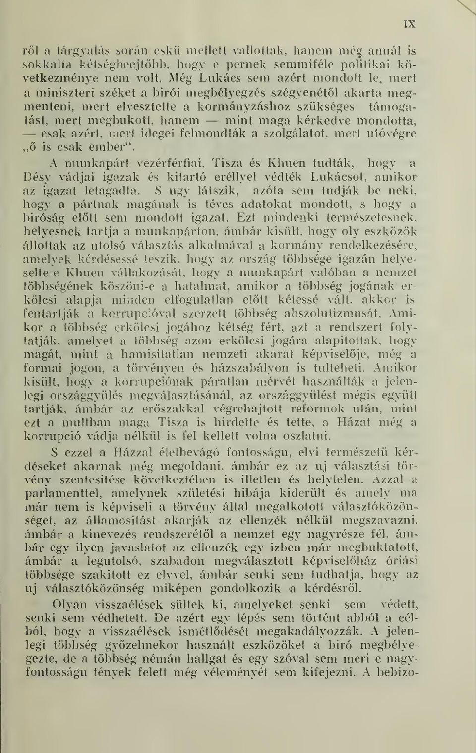 kérkedve mondotta, csak azért, mert idegei felmondták a szolgálatot, mert utóvégre,,ö is csak ember". A munkapárt vezérférfiai.