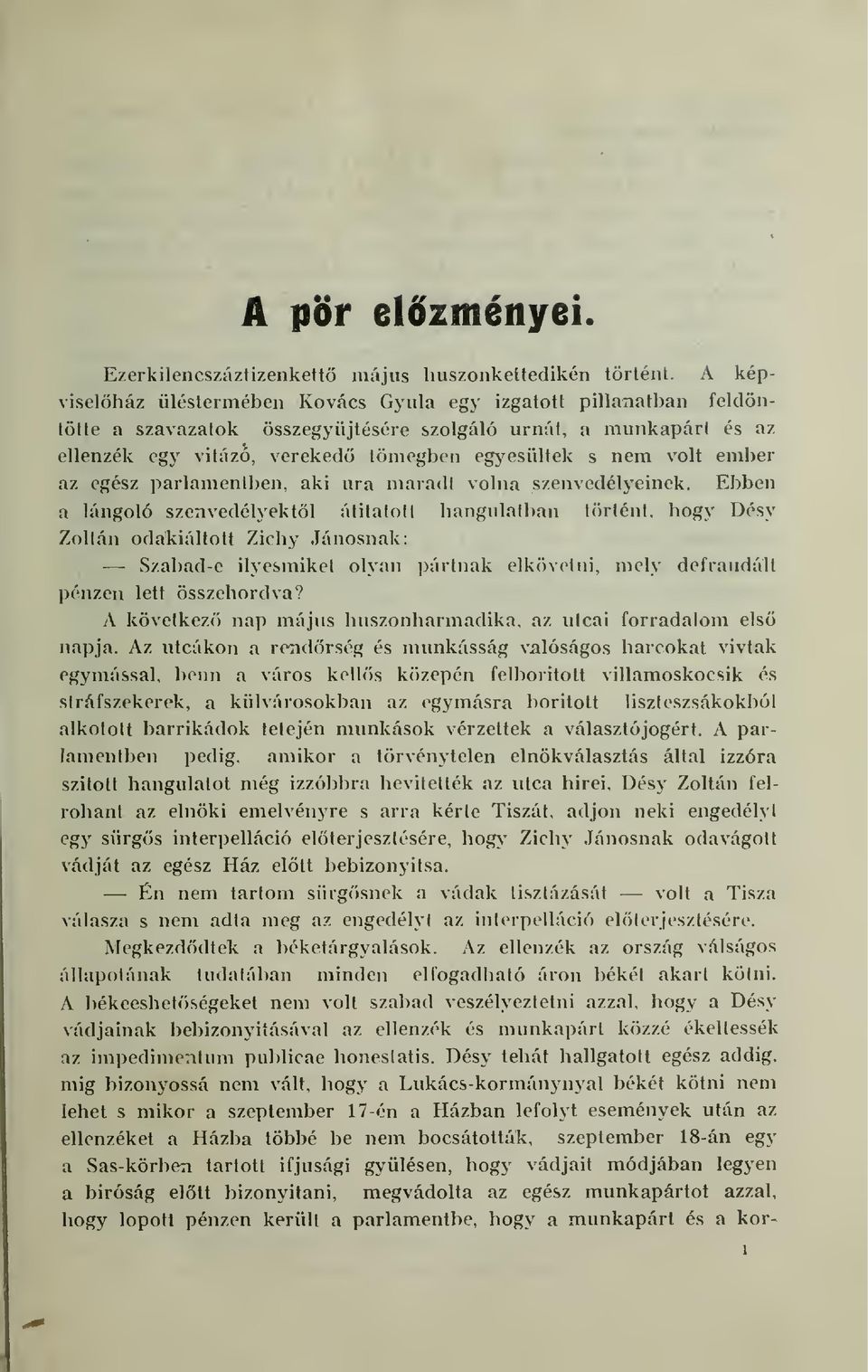 ember az egész parlamentben, aki ura maradt volna szenvedélyeinek.