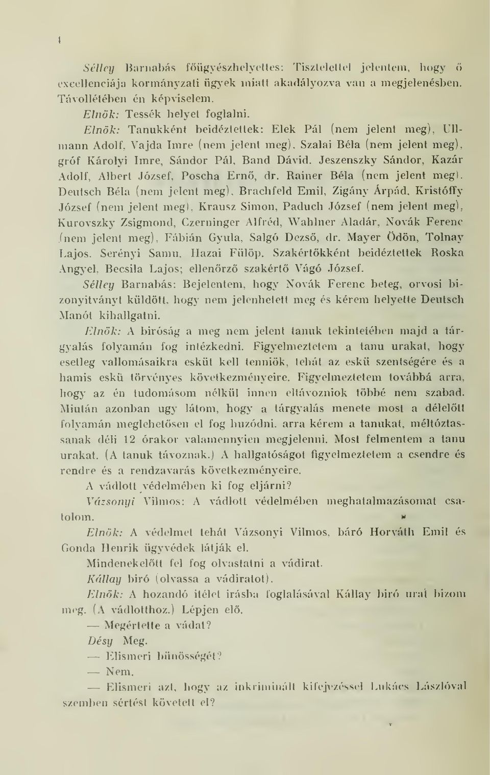 Bánd Dávid. Jeszenszky Sándor. Kazár Adolf, Albert József, Poscba Ern, dr. Rainer Béla (nem jelent megi. Deutsch Béla (nem jelent meg), Brachfeld Emil. Zigány Árpád.