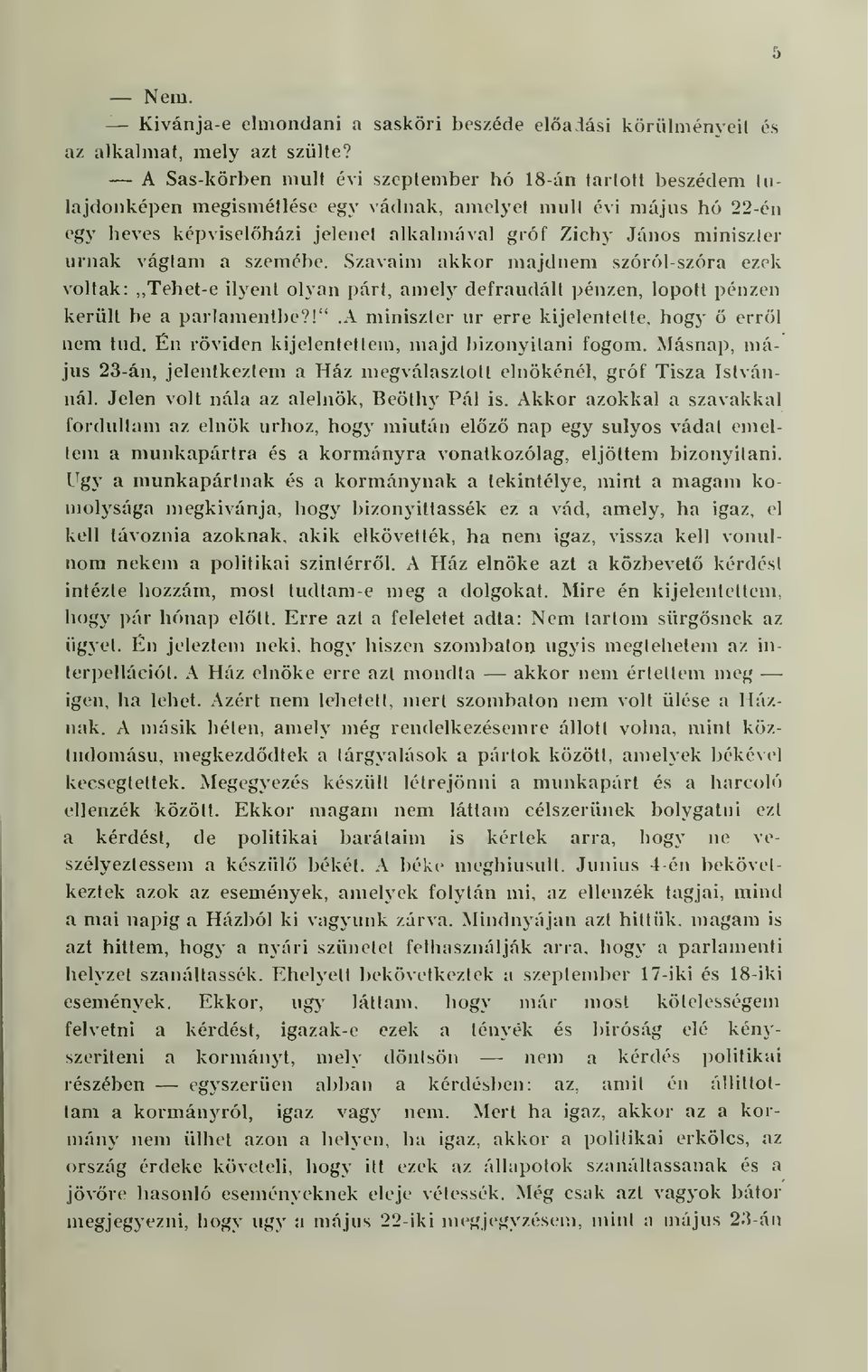 urnák vágtam a szemébe. Szavaim akkor majdnem szórói-szóra ezek voltak:,, Tehet-e ilyent olyan párt, amely defraudált pénzen, lopott pénzen hogy ö errl kerüli be a parlamentbe?!".