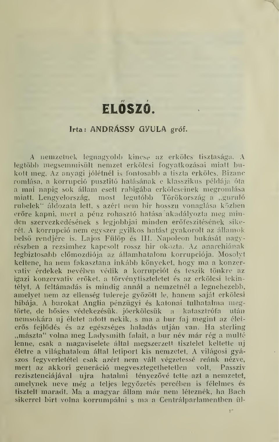 Lengyelország, most legutóbb Törökország a,, guruló rubelek" áldozata lett, s azérl nem bir hosszú vonaglása közben erre kapni, mert a pénz rohasztó hatása akadályozta meg minden szervezkedésének s