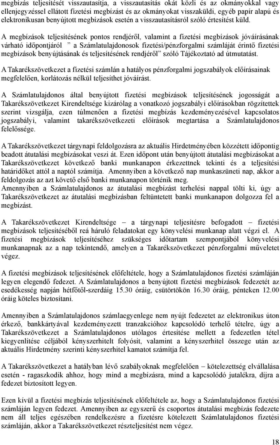 A megbízások teljesítésének pontos rendjéről, valamint a fizetési megbízások jóváírásának várható időpontjáról a Számlatulajdonosok fizetési/pénzforgalmi számláját érintő fizetési megbízások