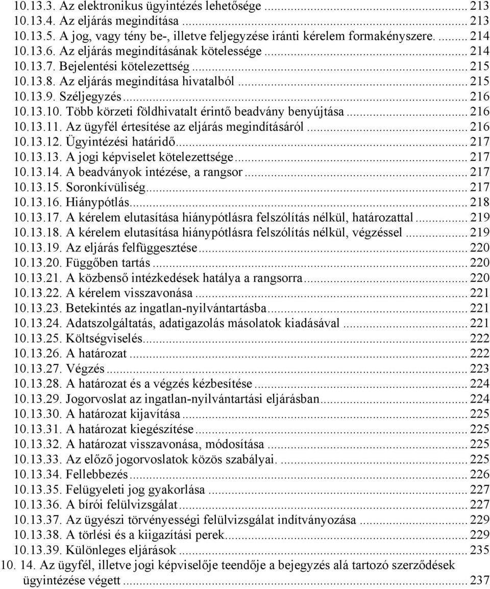 .. 216 10.13.11. Az ügyfél értesítése az eljárás megindításáról... 216 10.13.12. Ügyintézési határidő... 217 10.13.13. A jogi képviselet kötelezettsége... 217 10.13.14.