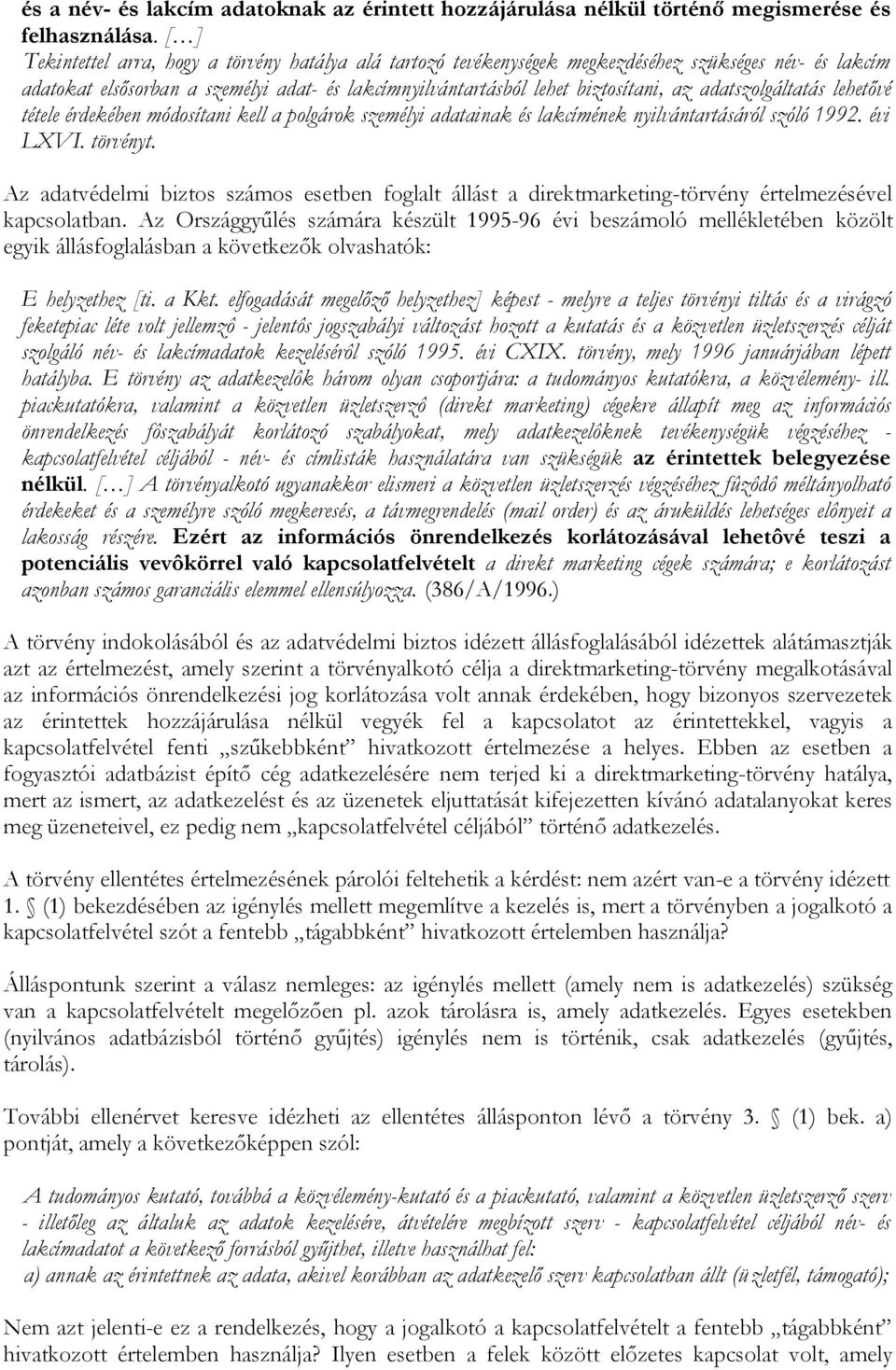 adatszolgáltatás lehetővé tétele érdekében módosítani kell a polgárok személyi adatainak és lakcímének nyilvántartásáról szóló 1992. évi LXVI. törvényt.