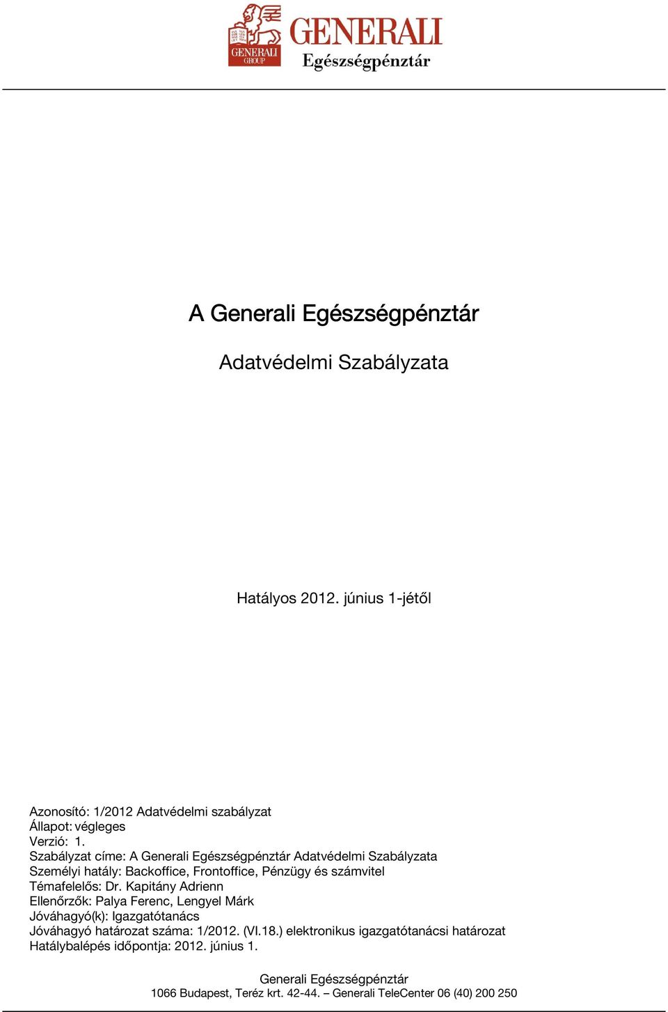 Szabályzat címe: A Adatvédelmi Szabályzata Személyi hatály: Backoffice, Frontoffice, Pénzügy és számvitel