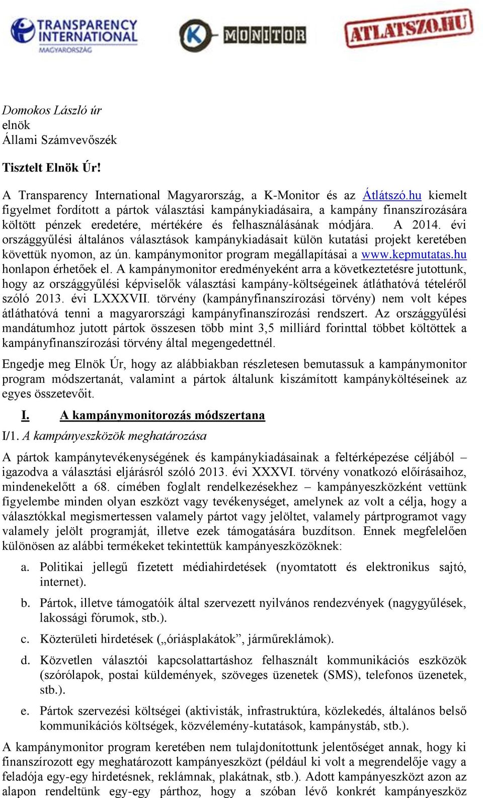 évi országgyűlési általános választások kampánykiadásait külön kutatási projekt keretében követtük nyomon, az ún. kampánymonitor program megállapításai a www.kepmutatas.hu honlapon érhetőek el.