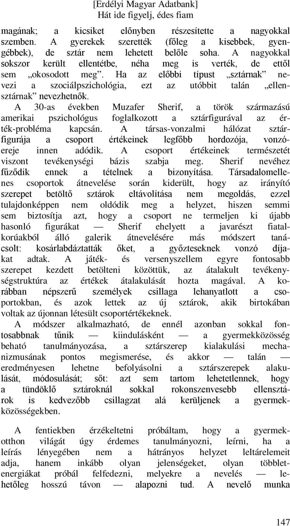 A 30-as években Muzafer Sherif, a török származású amerikai pszichológus foglalkozott a sztárfigurával az érték-probléma kapcsán.