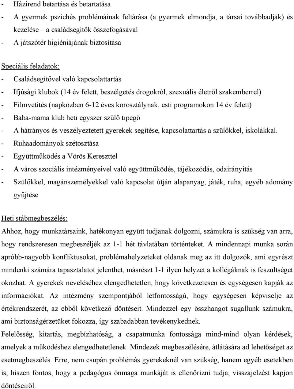 korosztálynak, esti programokon 14 év felett) - Baba-mama klub heti egyszer szülő tipegő - A hátrányos és veszélyeztetett gyerekek segítése, kapcsolattartás a szülőkkel, iskolákkal.