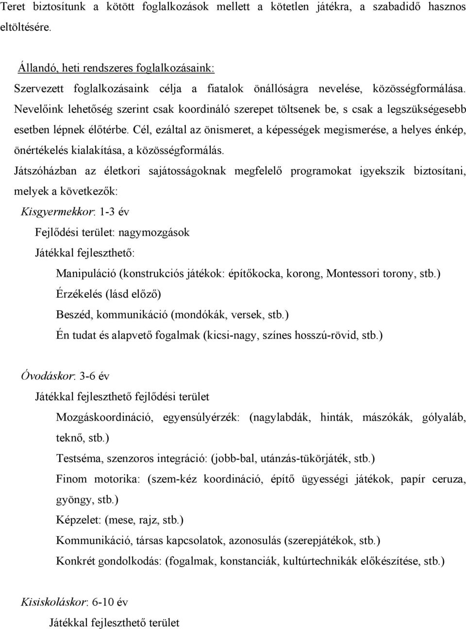 Nevelőink lehetőség szerint csak koordináló szerepet töltsenek be, s csak a legszükségesebb esetben lépnek élőtérbe.