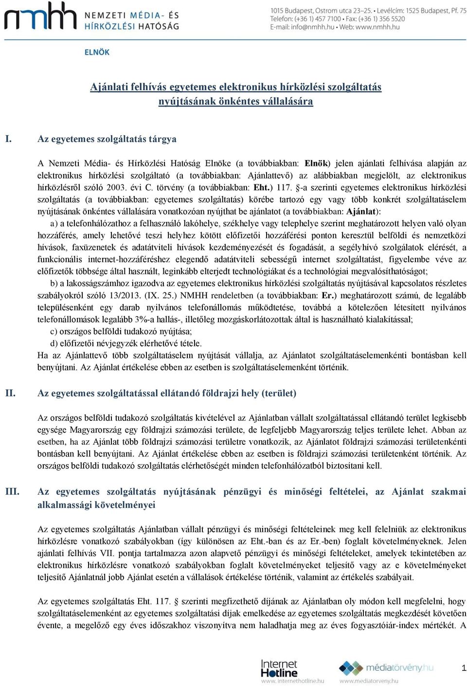 Ajánlattevő) az alábbiakban megjelölt, az elektronikus hírközlésről szóló 2003. évi C. törvény (a továbbiakban: Eht.) 117.