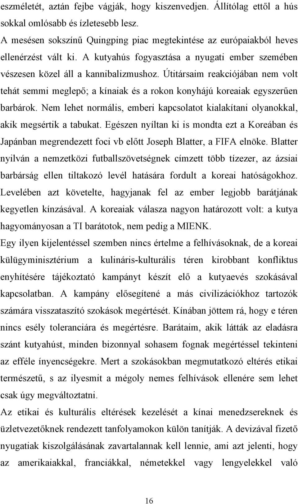 Nem lehet normális, emberi kapcsolatot kialakítani olyanokkal, akik megsértik a tabukat.