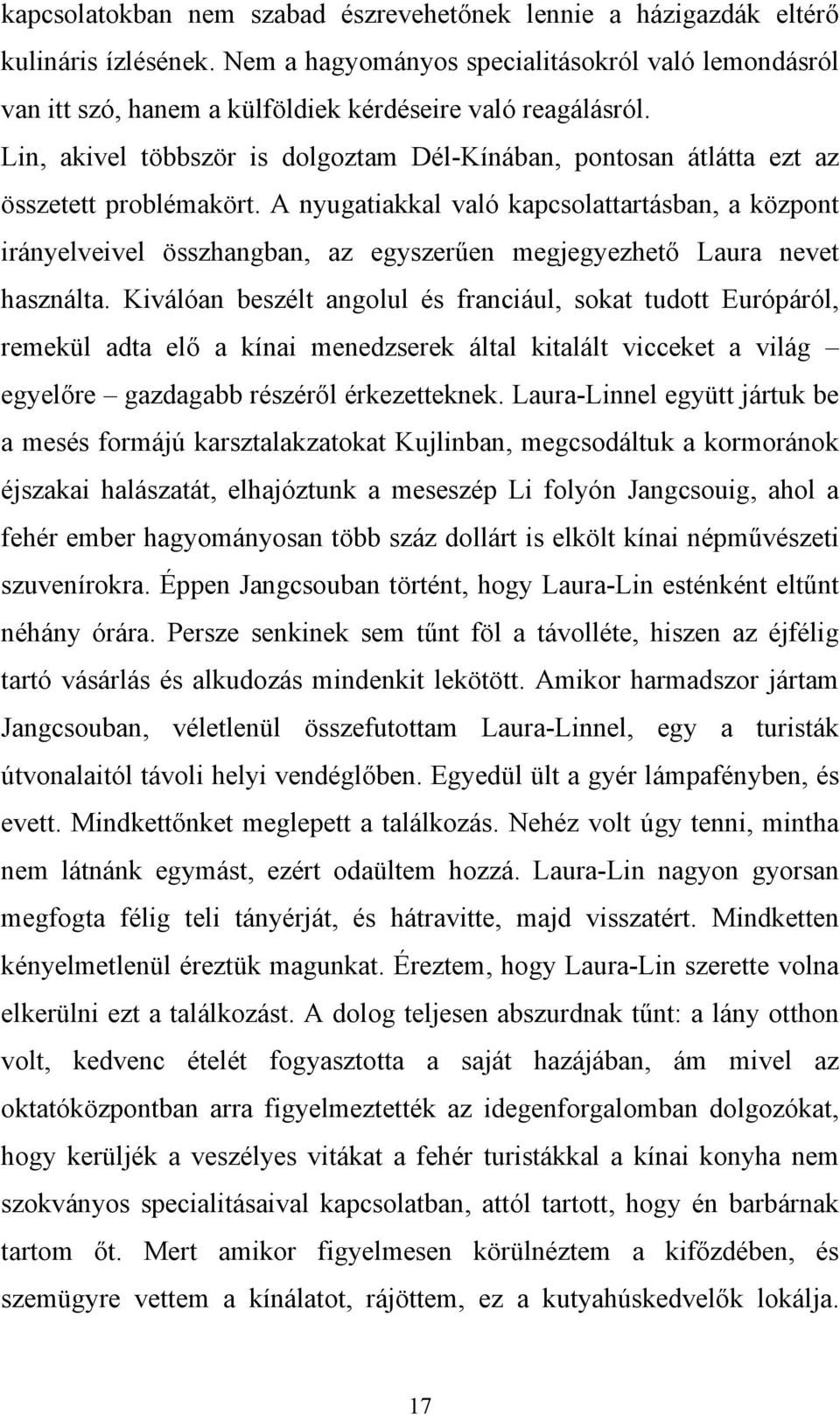 Lin, akivel többször is dolgoztam Dél-Kínában, pontosan átlátta ezt az összetett problémakört.