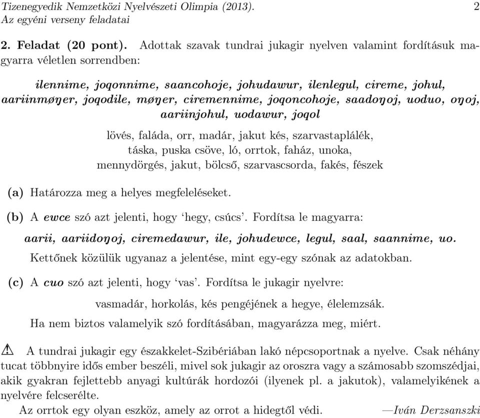 ciremennime, joqoncohoje, saadoŋoj, uoduo, oŋoj, aariinjohul, uodawur, joqol lövés, faláda, orr, madár, jakut kés, szarvastaplálék, táska, puska csöve, ló, orrtok, faház, unoka, mennydörgés, jakut,