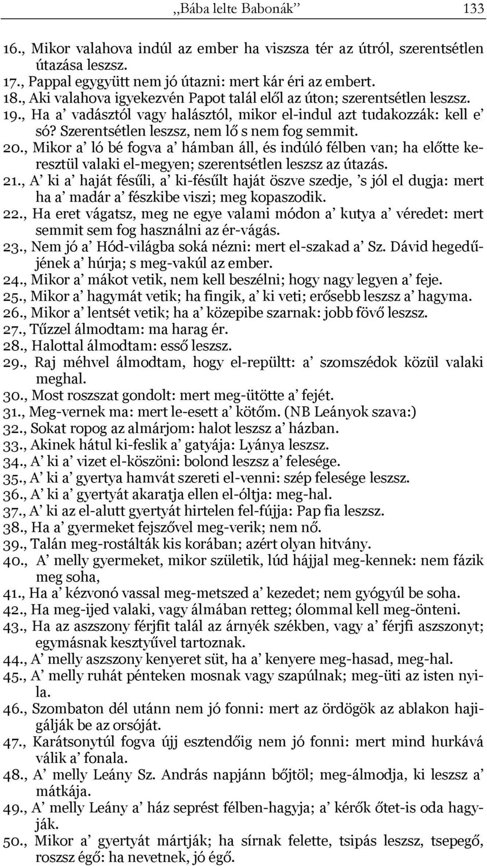 20., Mikor a ló bé fogva a hámban áll, és indúló félben van; ha előtte keresztül valaki el-megyen; szerentsétlen leszsz az útazás. 21.