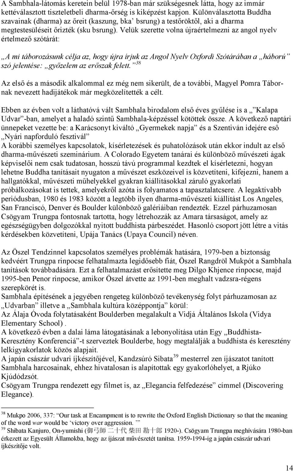 Velük szerette volna újraértelmezni az angol nyelv értelmező szótárát: A mi táborozásunk célja az, hogy újra írjuk az Angol Nyelv Oxfordi Szótárában a háború szó jelentése: győzelem az erőszak felett.