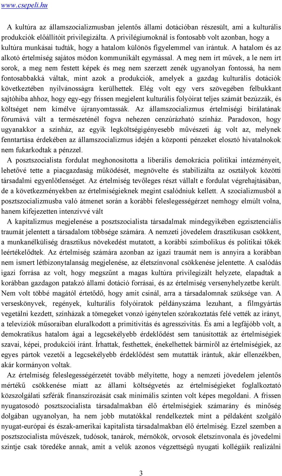 A meg nem írt művek, a le nem írt sorok, a meg nem festett képek és meg nem szerzett zenék ugyanolyan fontossá, ha nem fontosabbakká váltak, mint azok a produkciók, amelyek a gazdag kulturális