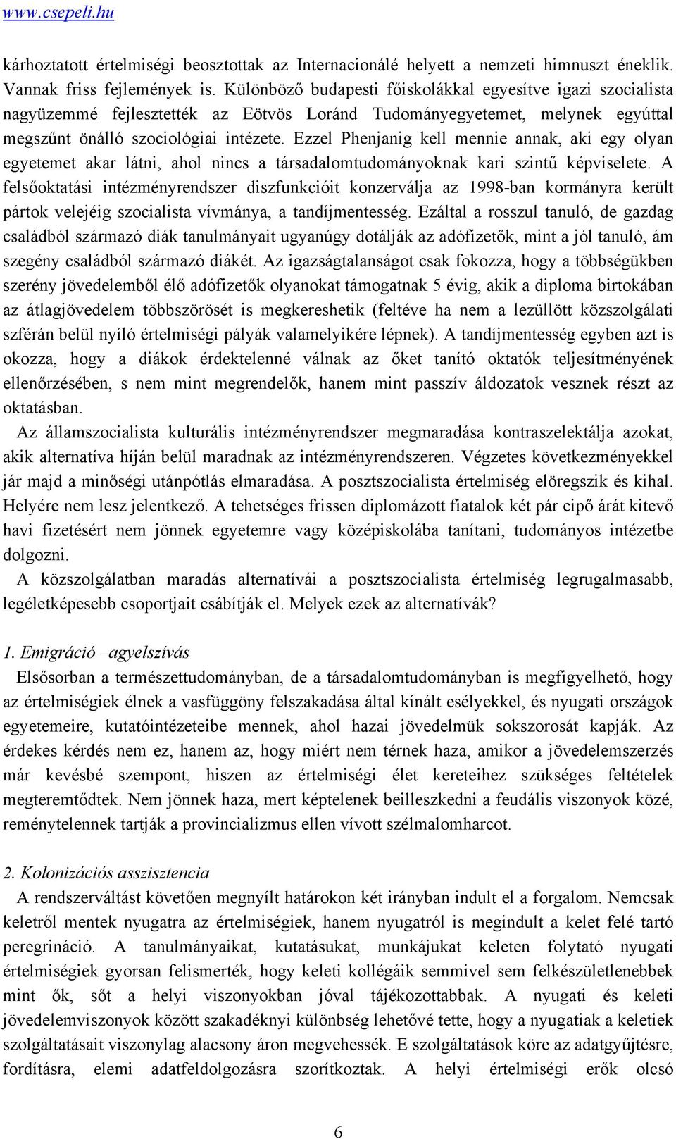 Ezzel Phenjanig kell mennie annak, aki egy olyan egyetemet akar látni, ahol nincs a társadalomtudományoknak kari szintű képviselete.