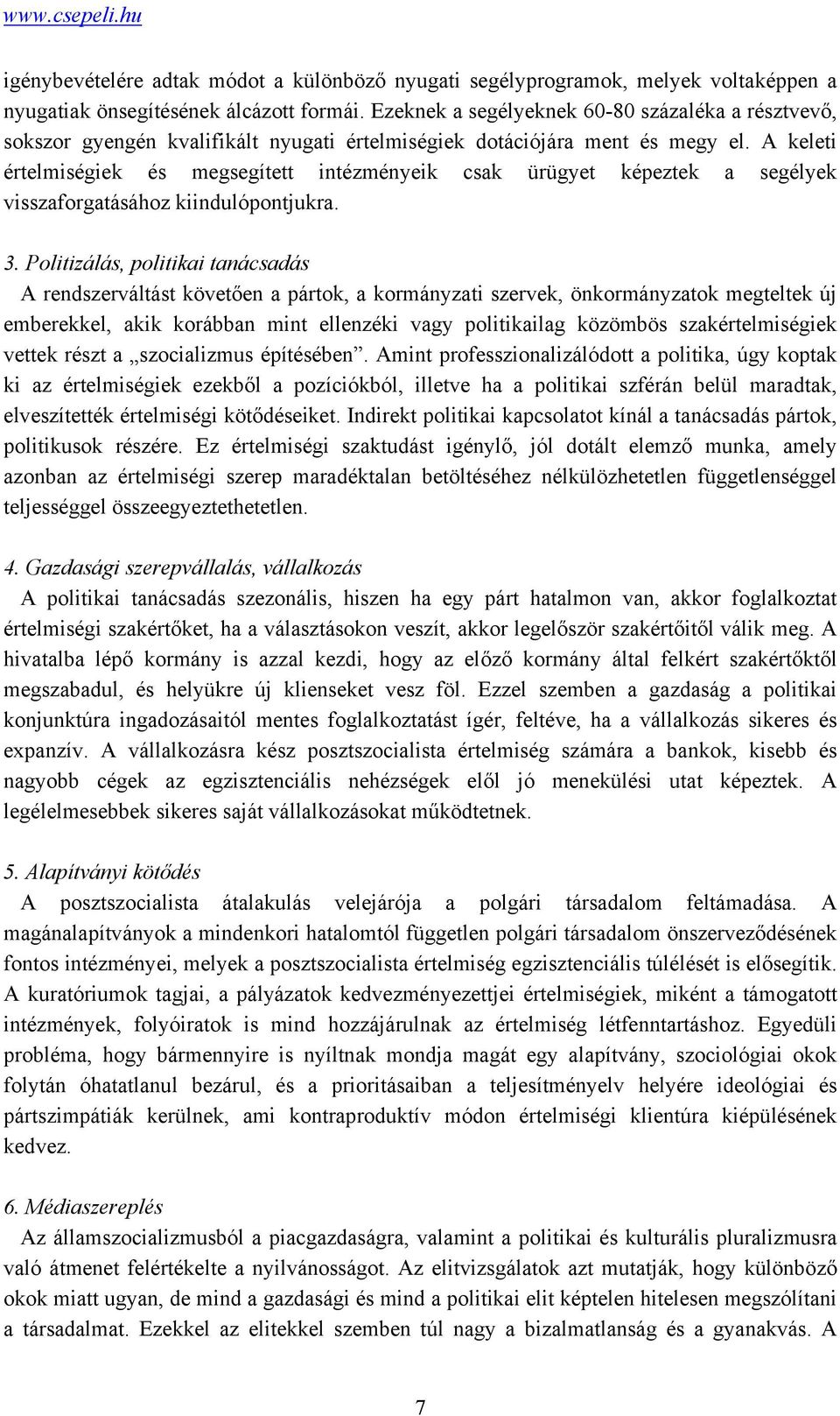 A keleti értelmiségiek és megsegített intézményeik csak ürügyet képeztek a segélyek visszaforgatásához kiindulópontjukra. 3.