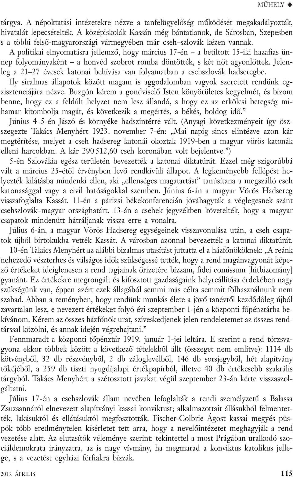 A politikai elnyomatásra jellemző, hogy március 17-én a betiltott 15-iki hazafias ünnep folyományaként a honvéd szobrot romba döntötték, s két nőt agyonlőttek.