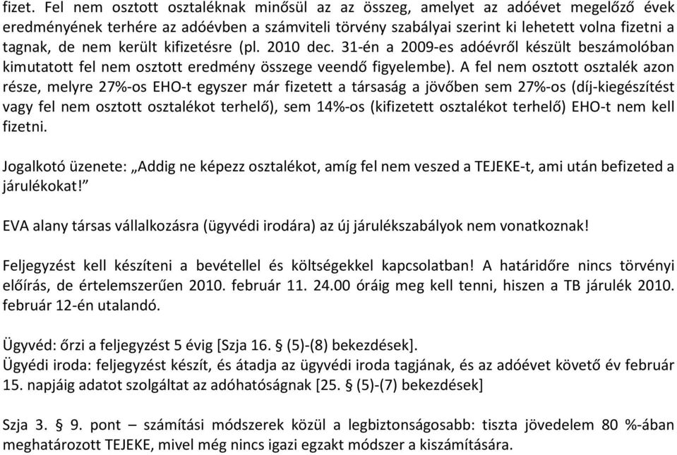 került kifizetésre (pl. 2010 dec. 31-én a 2009-es adóévről készült beszámolóban kimutatott fel nem osztott eredmény összege veendő figyelembe).