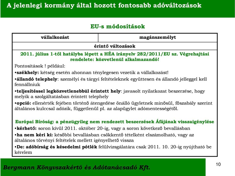 állandó telephely: személyi és tárgyi feltételeknek együttesen és állandó jelleggel kell fennállniuk teljesítéssel legközvetlenebbül érintett hely: javasolt nyilatkozat beszerzése, hogy melyik a