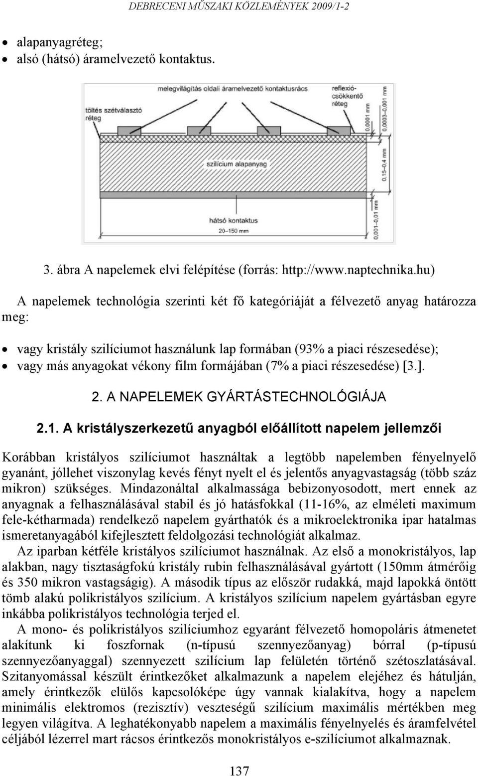 formájában (7% a piaci részesedése) [3.]. 2. A NAPELEMEK GYÁRTÁSTECHNOLÓGIÁJA 2.1.