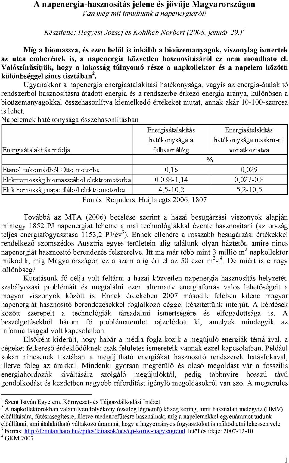 Valószínűsítjük, hogy a lakosság túlnyomó része a napkollektor és a napelem közötti különbséggel sincs tisztában 2.