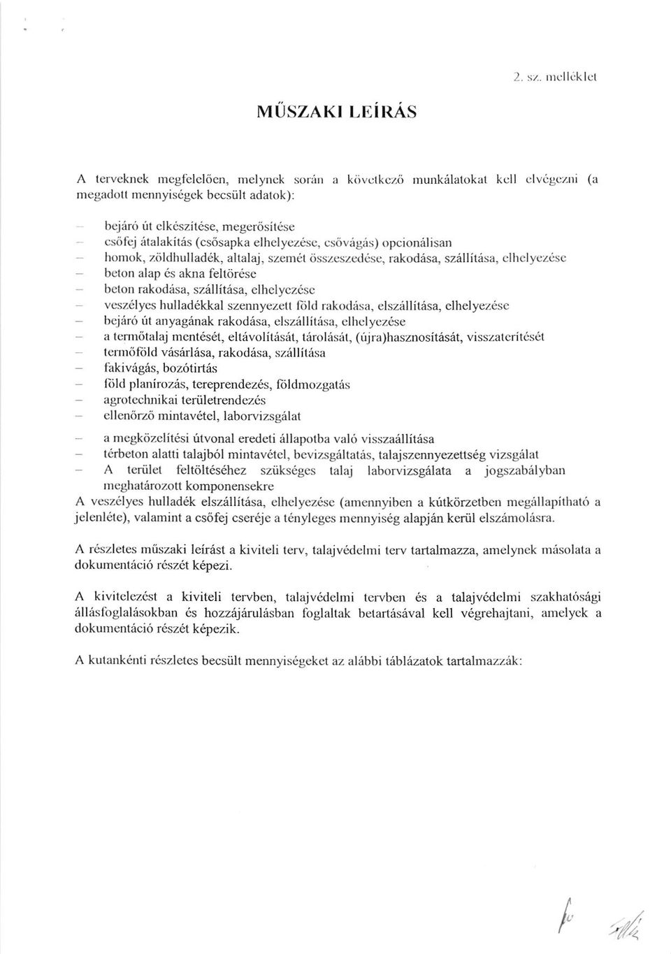 italakitas (csiisapka elhelyez sc, cscivases) opcionalisan honrok, ziildhullad6k, altalaj, szem6l dsszeszedese, rakodisa, sziillitisa, clhclyezesc beton alap cs akna feltiir6se belon rakodiisa.