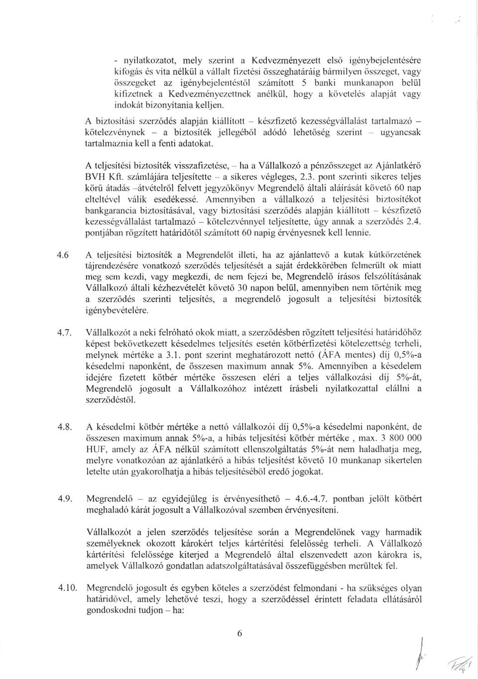 A biztositasi szerz6d6s alapjdn kiallitdl keszfizet6 kezessigvdllaliisl tarlalmaz6 kdtelezvdnynek a biztositek jelleg6b6l ad6d6 lehet6sdg szerinl ugyancsak tartalmaznia kell a fcnti adatokat.