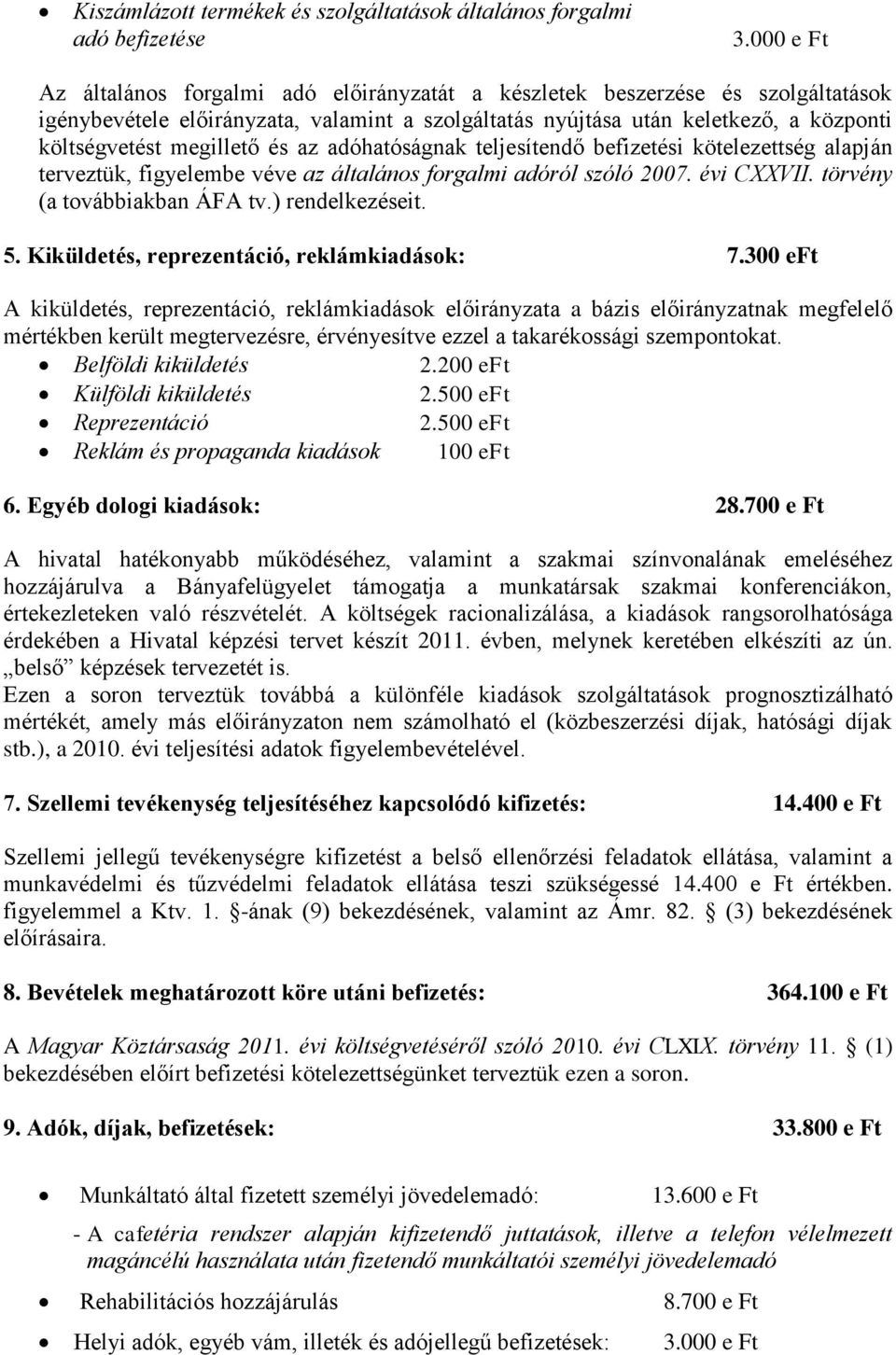 megillető és az adóhatóságnak teljesítendő befizetési kötelezettség alapján terveztük, figyelembe véve az általános forgalmi adóról szóló 2007. évi CXXVII. törvény (a továbbiakban ÁFA tv.