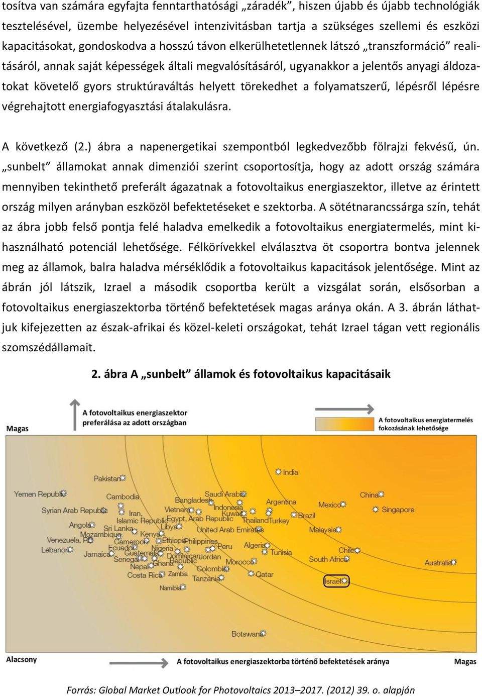 struktúraváltás helyett törekedhet a folyamatszerű, lépésről lépésre végrehajtott energiafogyasztási átalakulásra. A következő (2.) ábra a napenergetikai szempontból legkedvezőbb fölrajzi fekvésű, ún.