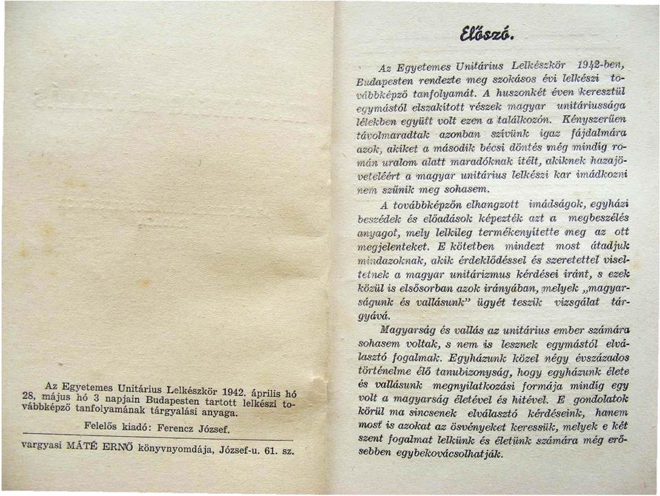 bbképző tantolyanuit. A huszonkét éven!keresztüz egynu.í.stól elszakított >részek magyar unitáriussága lélekben együtt volt ezen a ;taiálkozón. K ényszerü6"1/.