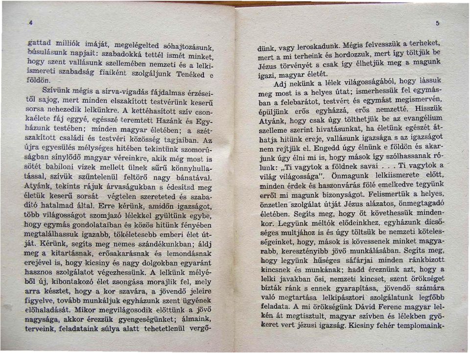 Szívünk mégis a sírva-vigadás fáj "dalma. ' " t". erzeselol sajog mer t minden elszakitott testvérünk keserű sorsa nehezedik lelkünkre. A kettéhasított sziv csonk~élete fáj ~ggyé.