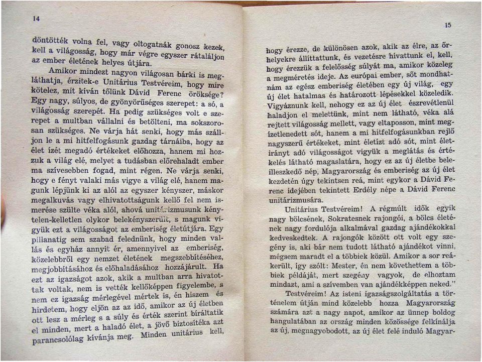 Ha pedig szükséges volt e szerepet a multban vállalni és betölteni ma. sokszorosan szükséges. Ne várja hát senki hogy más szálljon le a mi hitfelfogásunk gazdag tái'1?