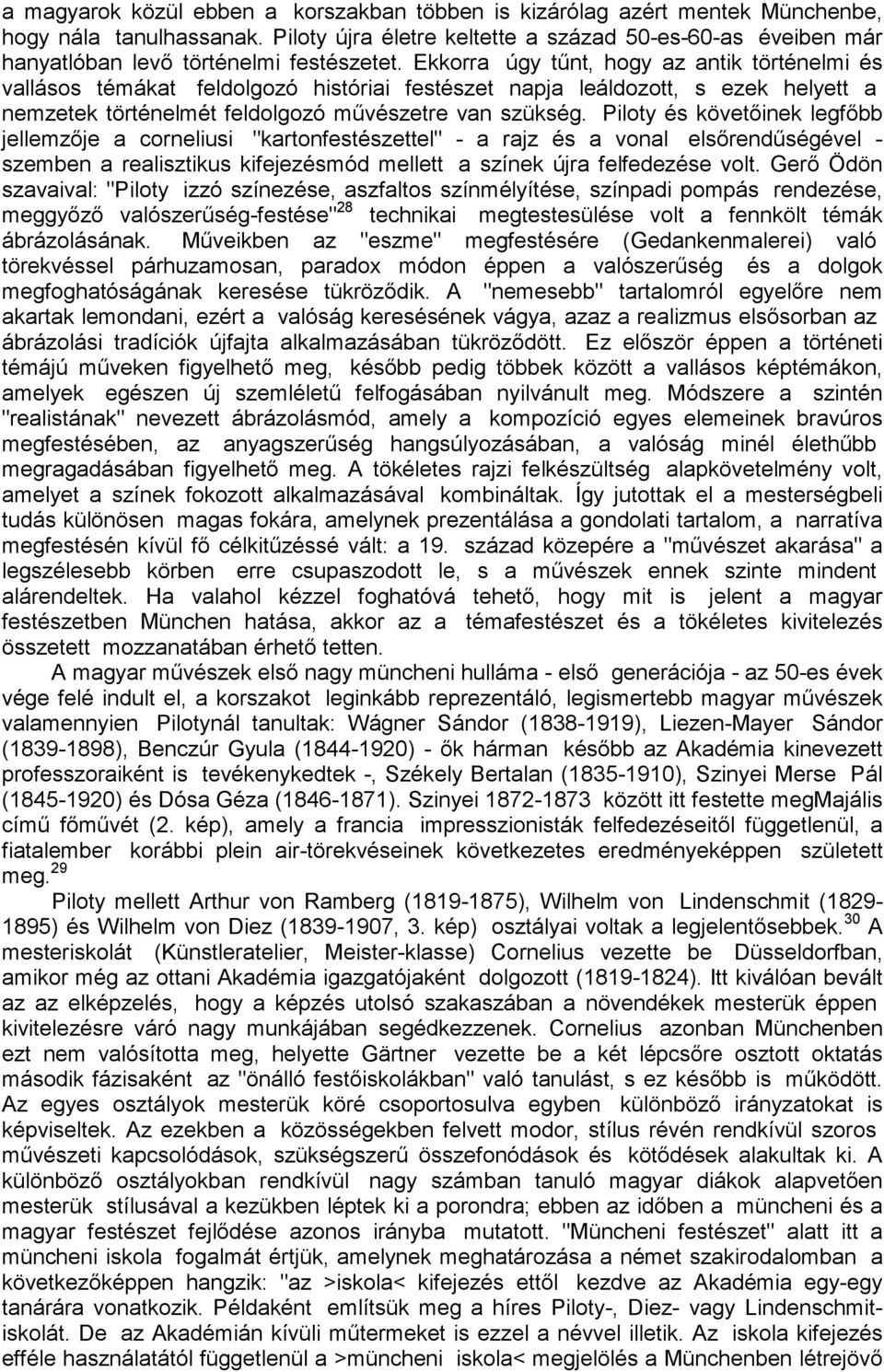 Ekkorra úgy tőnt, hogy az antik történelmi és vallásos témákat feldolgozó históriai festészet napja leáldozott, s ezek helyett a nemzetek történelmét feldolgozó mővészetre van szükség.