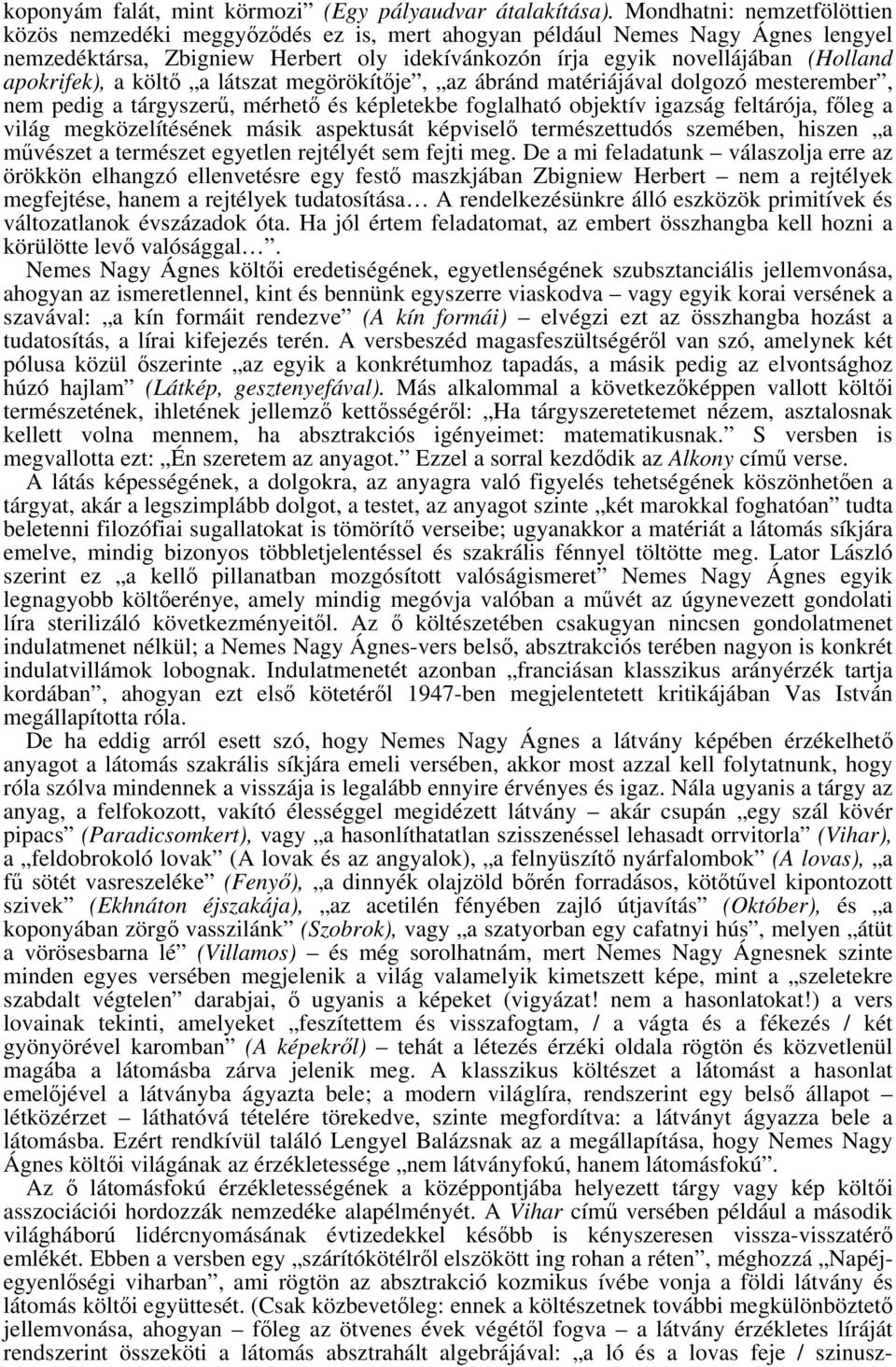 apokrifek), a költő a látszat megörökítője, az ábránd matériájával dolgozó mesterember, nem pedig a tárgyszerű, mérhető és képletekbe foglalható objektív igazság feltárója, főleg a világ