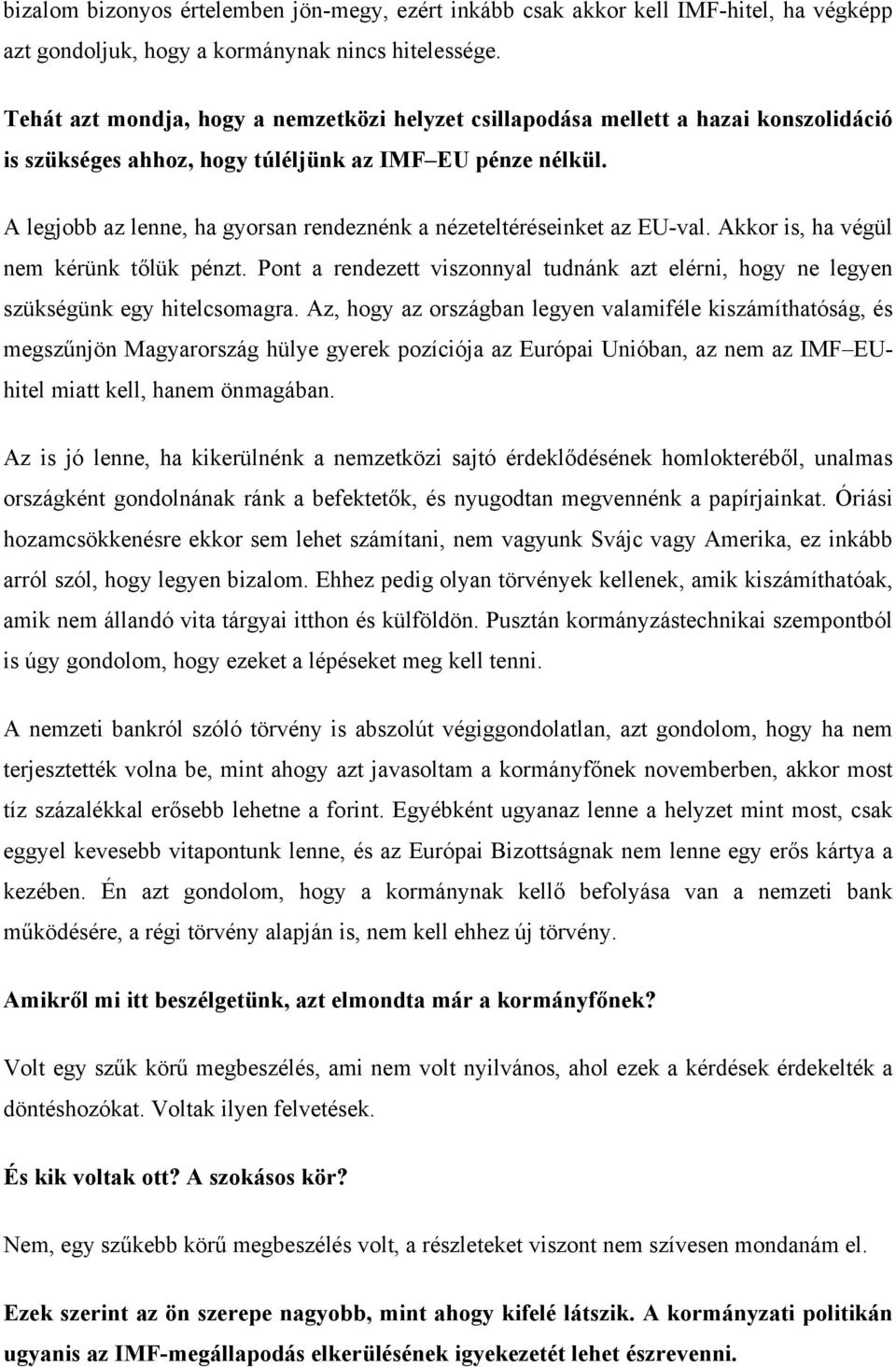 A legjobb az lenne, ha gyorsan rendeznénk a nézeteltéréseinket az EU-val. Akkor is, ha végül nem kérünk tőlük pénzt.