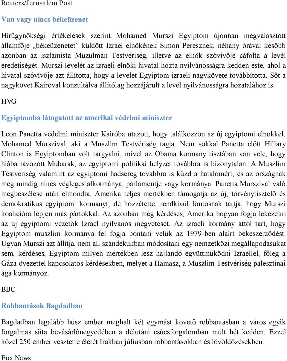 Murszi levelét az izraeli elnöki hivatal hozta nyilvánosságra kedden este, ahol a hivatal szóvívője azt állította, hogy a levelet Egyiptom izraeli nagykövete továbbította.