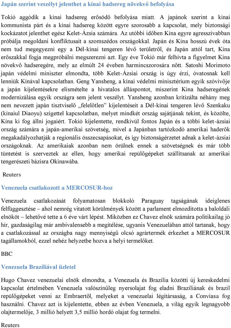 Az utóbbi időben Kína egyre agresszívabban próbálja megoldani konfliktusait a szomszédos országokkal.