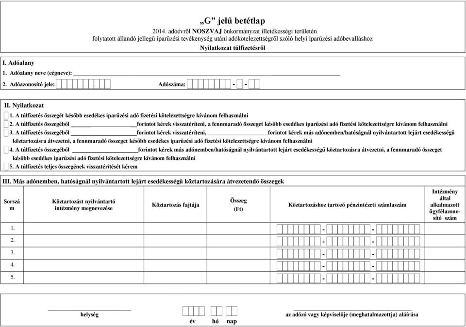 A túlfizetés összegéből forintot kérek visszatéríteni, a fennmaradó összeget később esedékes iparűzési adó fizetési kötelezettségre kívánom felhasználni 3.