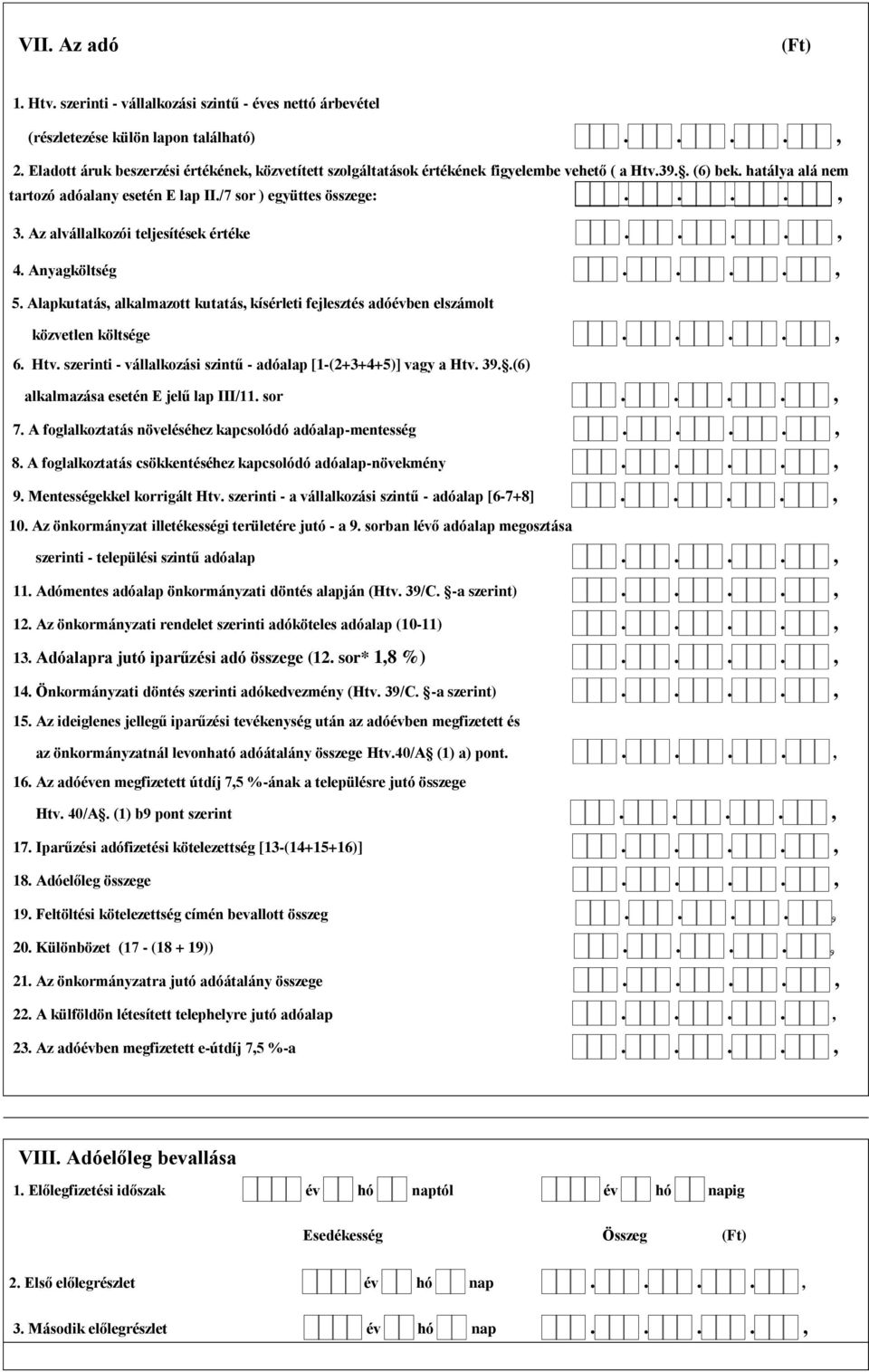 Az alvállalkozói teljesítések értéke...., 4. Anyagköltség...., 5. Alapkutatás, alkalmazott kutatás, kísérleti fejlesztés adóévben elszámolt közvetlen költsége...., 6. Htv.