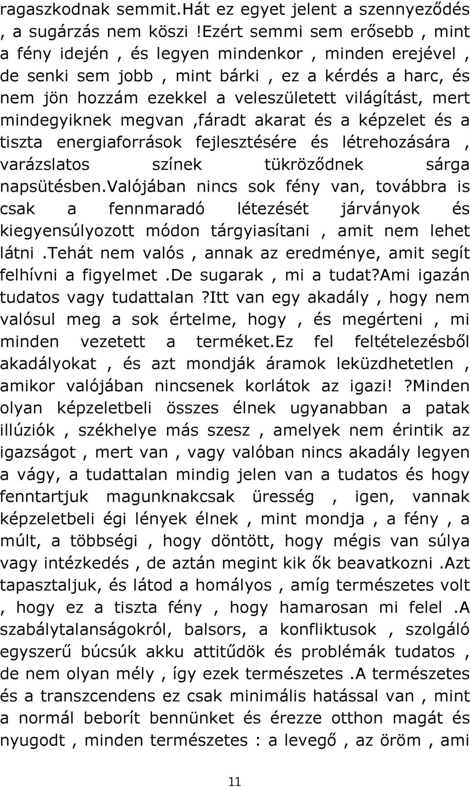 mindegyiknek megvan,fáradt akarat és a képzelet és a tiszta energiaforrások fejlesztésére és létrehozására, varázslatos színek tükröződnek sárga napsütésben.