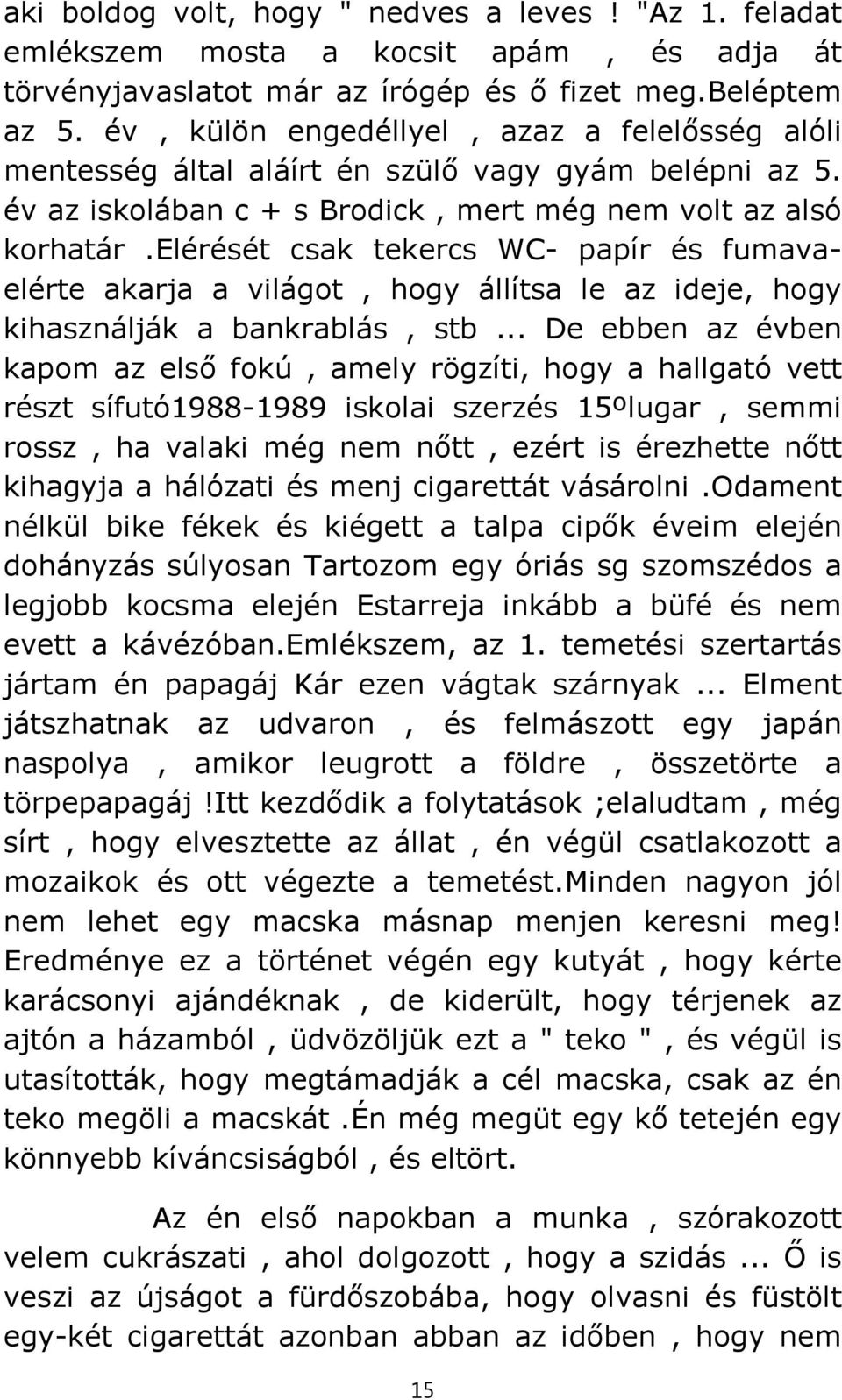 elérését csak tekercs WC- papír és fumavaelérte akarja a világot, hogy állítsa le az ideje, hogy kihasználják a bankrablás, stb.