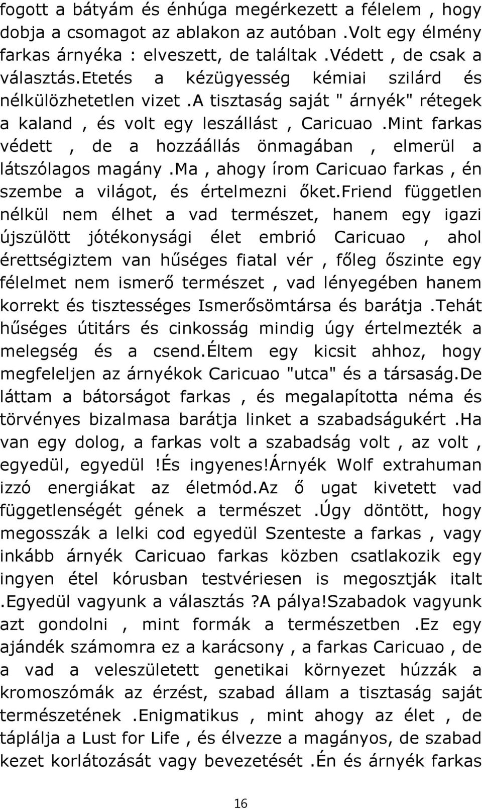 Mint farkas védett, de a hozzáállás önmagában, elmerül a látszólagos magány.ma, ahogy írom Caricuao farkas, én szembe a világot, és értelmezni őket.