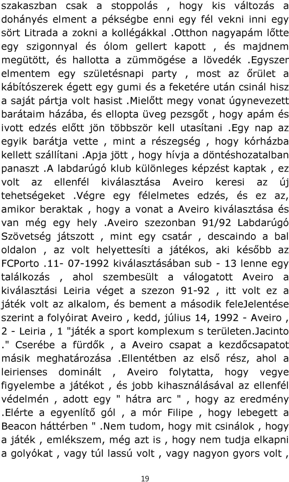 egyszer elmentem egy születésnapi party, most az őrület a kábítószerek égett egy gumi és a feketére után csinál hisz a saját pártja volt hasist.