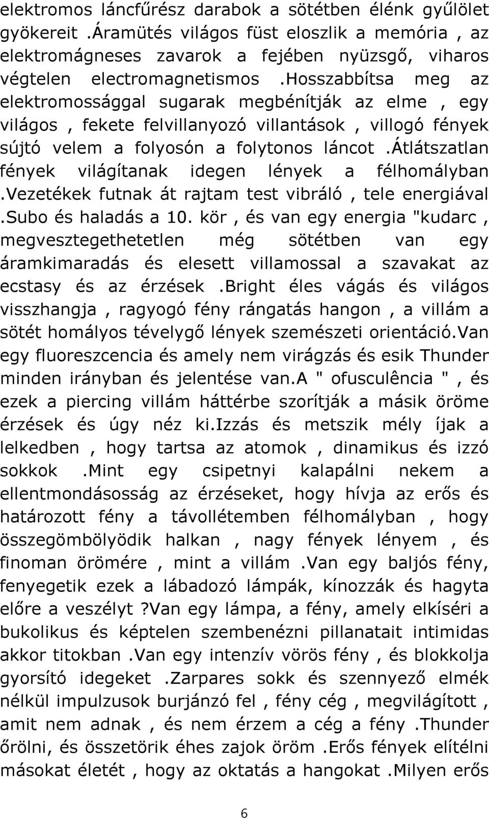 átlátszatlan fények világítanak idegen lények a félhomályban.vezetékek futnak át rajtam test vibráló, tele energiával.subo és haladás a 10.