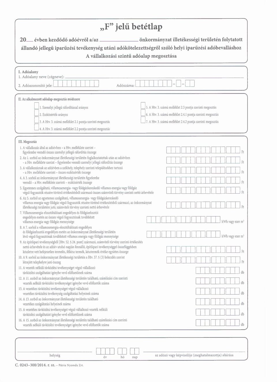 Az alkalmazott adóalapmegosztás médszere D l. Személyi jellegű ráfordítással arányos 02. Eszközértékarányos D 3. A Htv 3. számu melléklet 2.1 pontja szerinti megosztás 04. A Htv. 3. szémú melléklet 2.