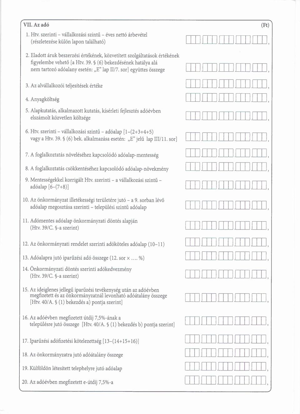 Az alvállalkozói teljesítések értéke 4. Anyagköltség 5. Alapkutatás, alkalmazott kutatás, kisérleti fejlesztés adóévben elszámolt közvetlen költsége 6. Hiv.